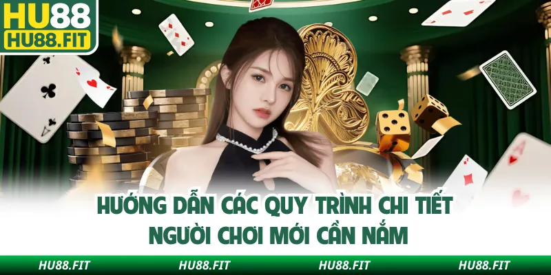Hướng dẫn các quy trình chi tiết người chơi mới cần nắm