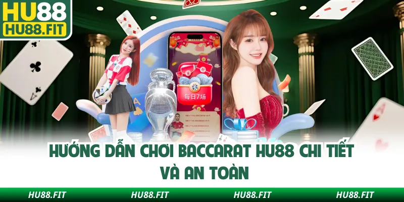 Hướng dẫn chơi baccarat Hu88 chi tiết và an toàn