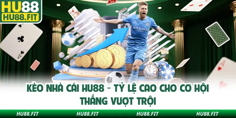 Kèo Nhà Cái Hu88 - Tỷ Lệ Cao Cho Cơ Hội Thắng Vượt Trội