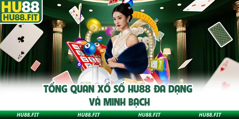 Tổng quan xổ số Hu88 đa dạng và minh bạch